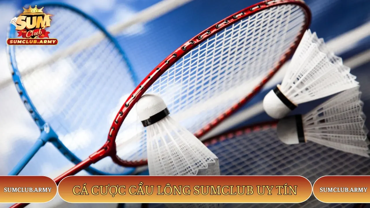 Cá cược cầu lông Sumclub uy tín Cá cược cầu lông Sumclub uy tín