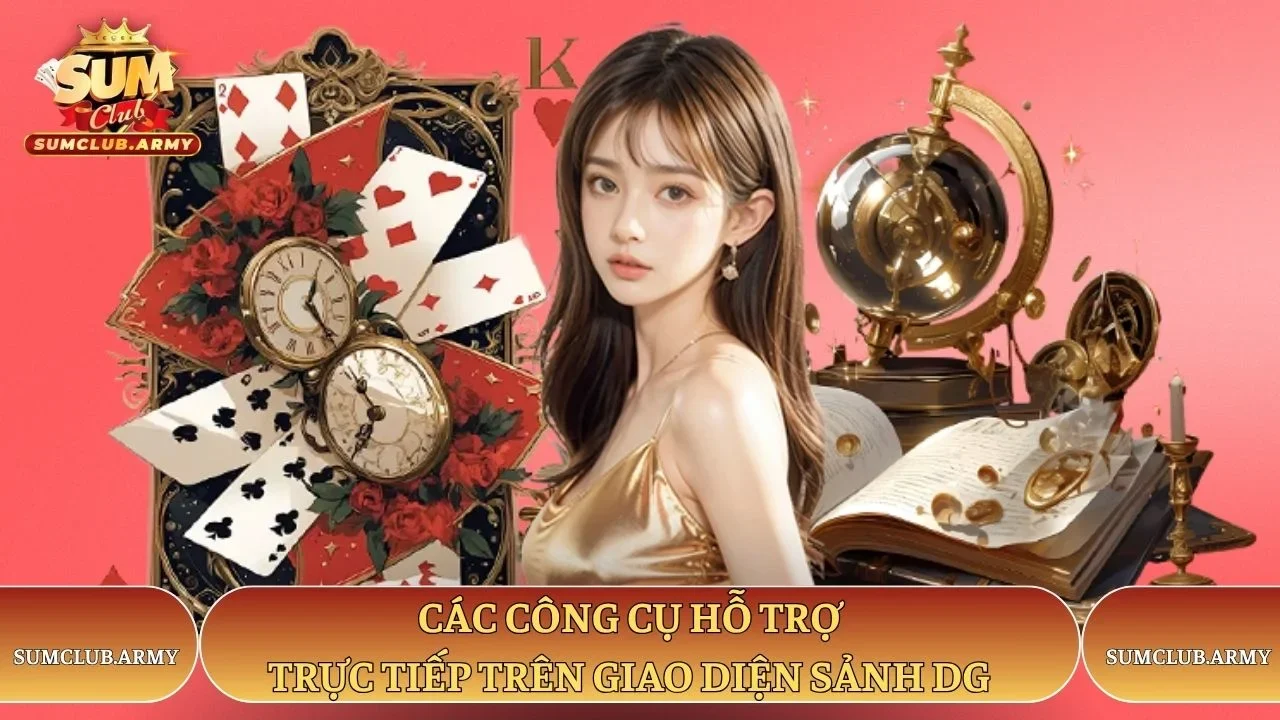 Các công cụ hỗ trợ trực tiếp trên giao diện sảnh DG Sumclub