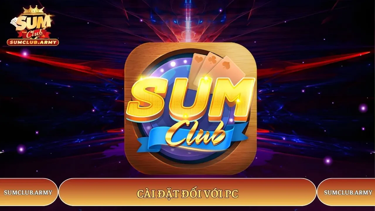 Cài đặt Sumclub đối với PC