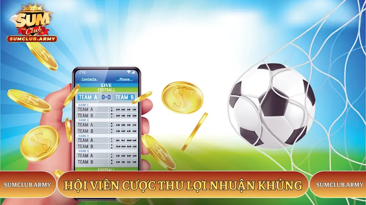 Hội viên Sumclub cược thu lợi nhuận khủng Hội viên Sumclub cược thu lợi nhuận khủng