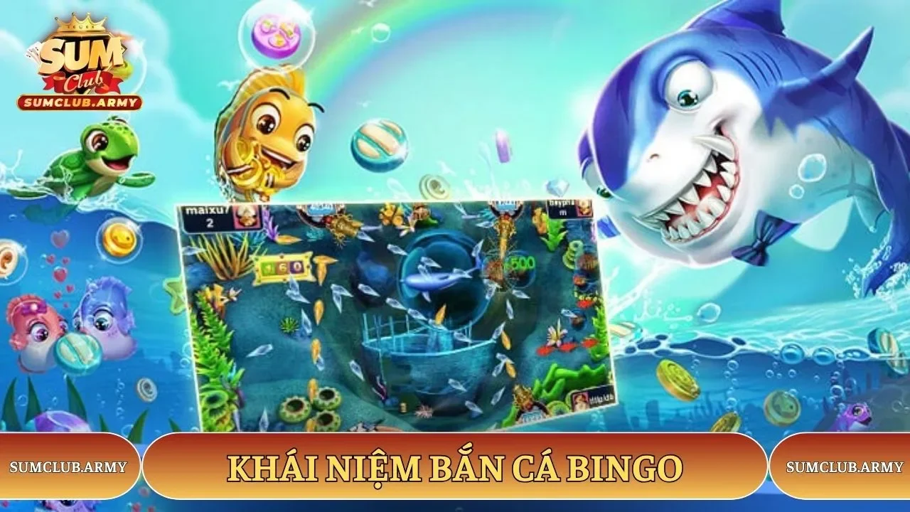 Khái niệm bắn cá bingo của Sumclub 