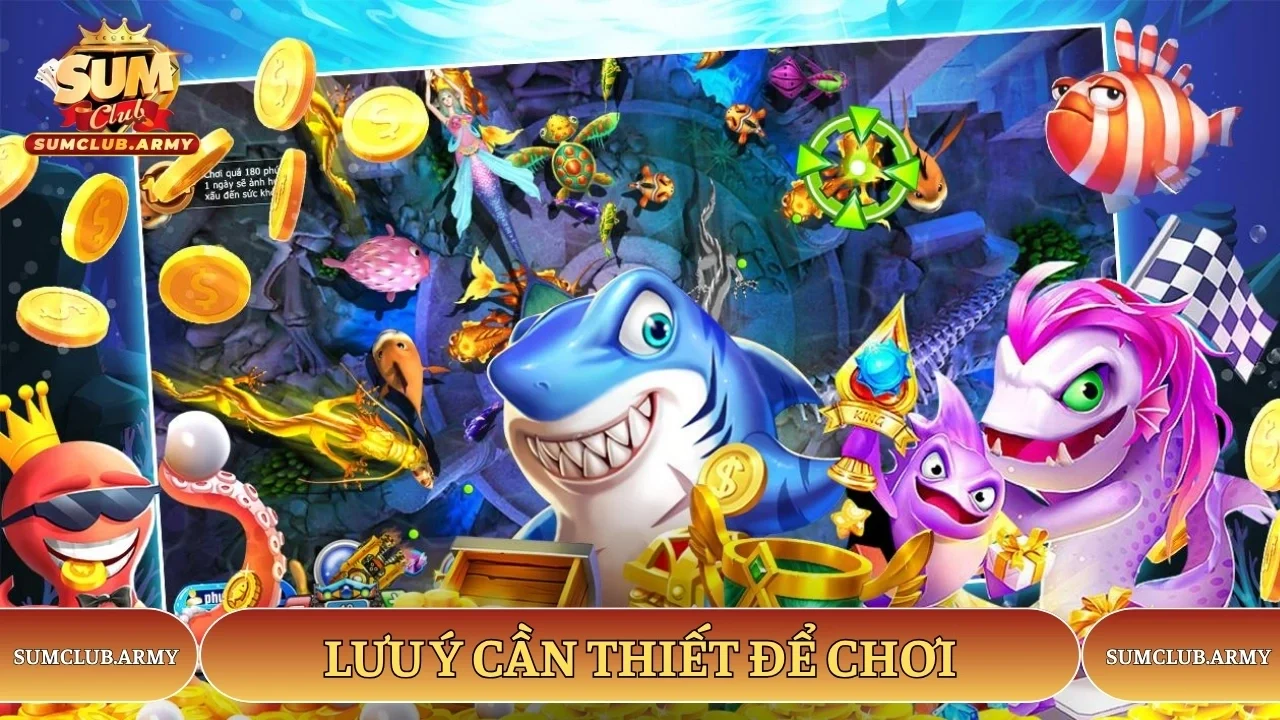 Lưu ý cần thiết để chơi bắn cá nổ hũ Sumclub thắng lớn