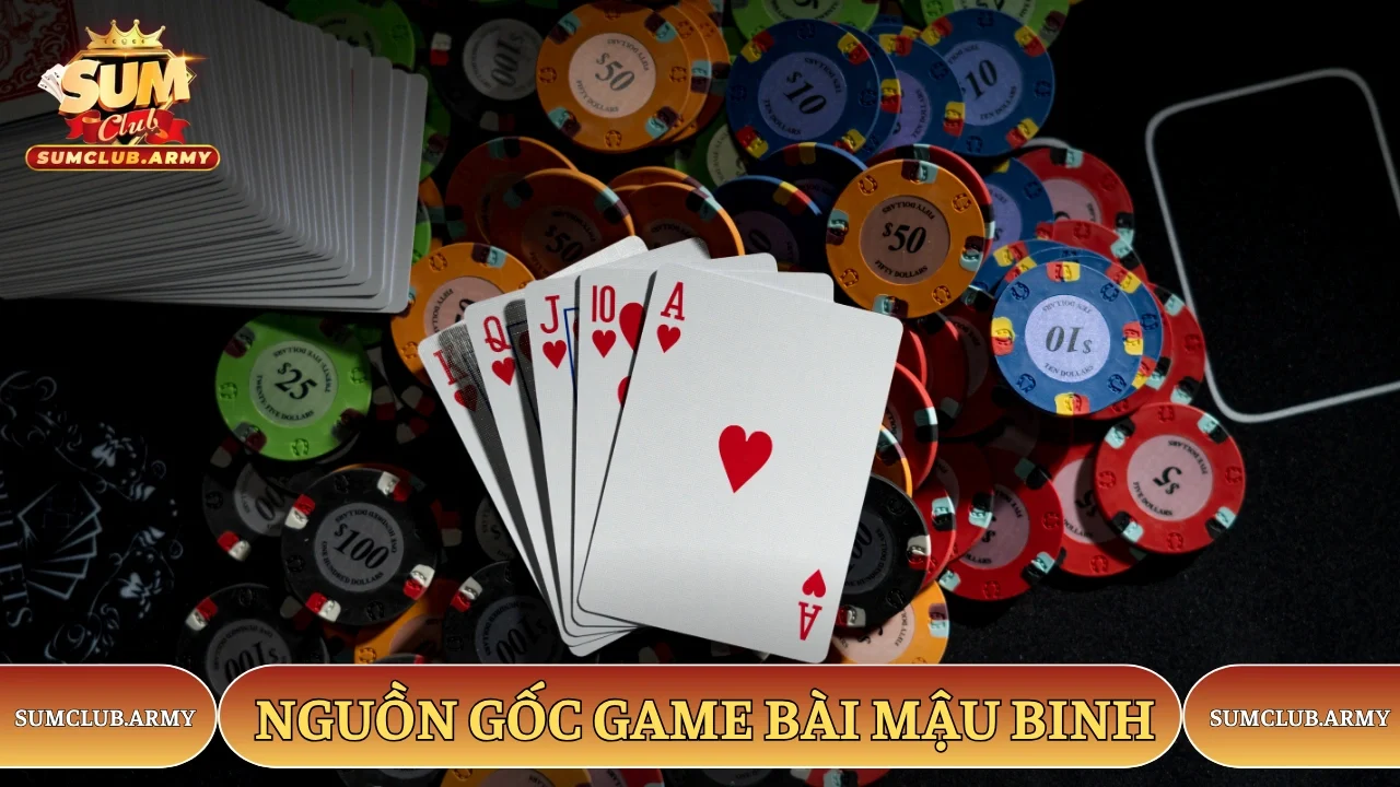 Nguồn gốc game bài Mậu Binh Sumclub